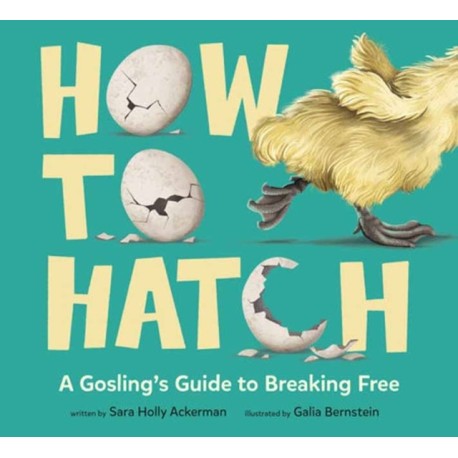 How to Hatch: A Gosling's Guide to Breaking Free