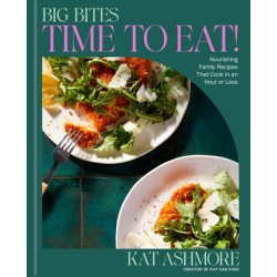 Big Bites: Time to Eat!: Nourishing Family Recipes That Cook in an Hour or Less- A Cookbook