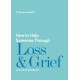 How to Help Someone Through Loss and Grief: A Practical Handbook