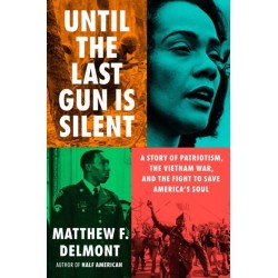 Until the Last Gun Is Silent: A Story of Patriotism, the Vietnam War, and the Fight to Save America's Soul