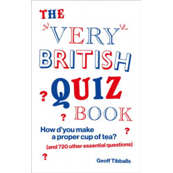 The Very British Quiz Book: How d’you make a proper cup of tea? (and 720 other essential questions)