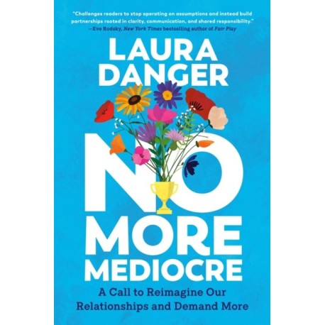 No More Mediocre: A Call to Reimagine Our Relationships and Demand More
