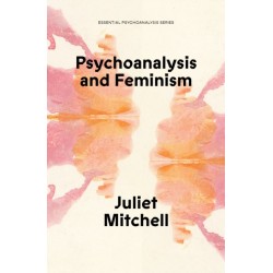 Psychoanalysis and Feminism: A Radical Reassessment of Freudian Psychoanalysis