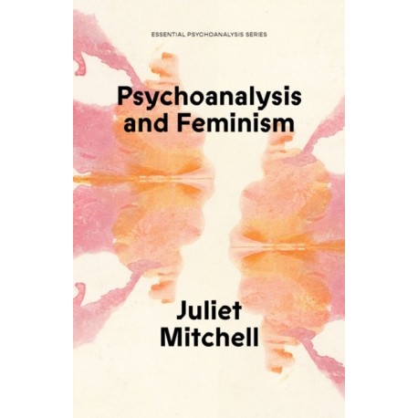 Psychoanalysis and Feminism: A Radical Reassessment of Freudian Psychoanalysis