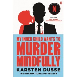 My Inner Child Wants to Murder Mindfully: the latest darkly comic internationally bestselling thriller, now a major Netflix series