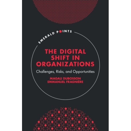 The Digital Shift in Organizations: Challenges, Risks, and Opportunities