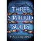 Three Shattered Souls: The unmissable conclusion to the adventure fantasy sensation