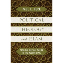 Political Theology and Islam: From the Birth of Empire to the Modern State
