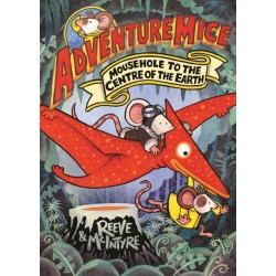 Adventuremice: Mousehole to the Centre of the Earth - from bestselling creative dream team, Reeve and McIntyre