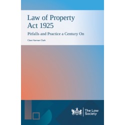 Law of Property Act 1925: Pitfalls and Practice a Century On