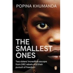 The Smallest Ones: Two Sisters’ Escape from DRC Rebels and Their Pursuit of Freedom
