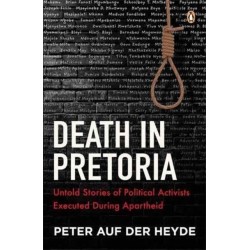 Death in Pretoria: Untold Stories of Political Activists Executed During Apartheid