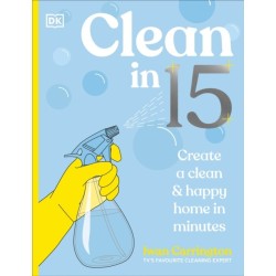 Clean in 15: Create a Clean & Happy Home in Minutes
