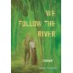 We Follow the River