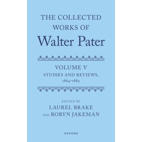The Collected Works of Walter Pater, Volume V: Studies and Reviews, 1864–1889