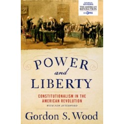 Power and Liberty: Constitutionalism in the American Revolution