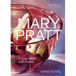 Mary Pratt: A Love Affair with Vision