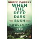 When the Deep, Dark Bush Swallows You Whole