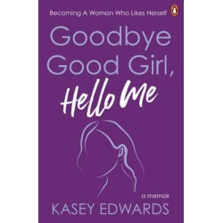 Goodbye Good Girl, Hello Me: Becoming a woman who likes herself
