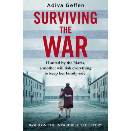 Surviving the War: based on an incredible true story of hope, love and resistance