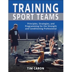 Training Sport Teams: Principles, Strategies, and Programming for the Strength and Conditioning Professional
