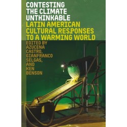 Contesting the Climate Unthinkable: Latin American Cultural Responses to a Warming World