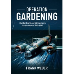 Operation Gardening: Bomber Command Minelaying in Danish Waters 1940-1945