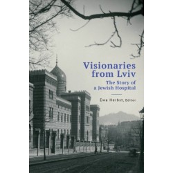 Visionaries from Lviv: The Story of a Jewish Hospital