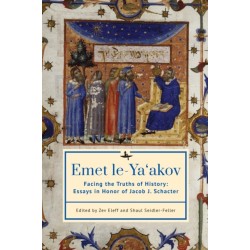Emet le-Ya'akov: Facing the Truths of History: Essays in Honor of Jacob J. Schacter