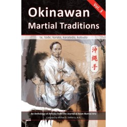 Okinawan Martial Traditions: Te, Tode, Karate, Karatedo, Kobudo, Vol. 3