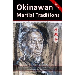 Okinawan Martial Traditions: Te, Tode, Karate, Karatedo, Kobudo, Vol. 1