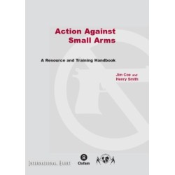 Action Against Small Arms: A resource and training handbook