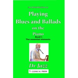 An Introduction to Playing Blues and Ballads on the Piano: Book 1: The essential elements
