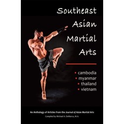Southeast Asian Martial Arts: Cambodia, Myanmar, Thailand, Vietnam