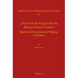 "Our Lord the King Looks for Money in Every Corner": Sigmund of Luxembourg's Pledgings in Hungary
