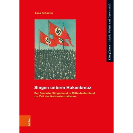 Singen unterm Hakenkreuz: Der Deutsche Sangerbund in Mitteldeutschland zur Zeit des Nationalsozialismus