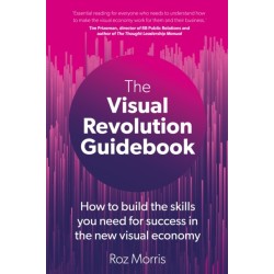 The Visual Revolution Guidebook: How to build the skills you need for success in the new visual economy