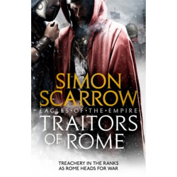 Traitors of Rome (Eagles of the Empire 18): Roman army heroes Cato and Macro face treachery in the ranks