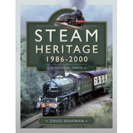Steam Heritage, 1986–2000: A Pictorial Journey