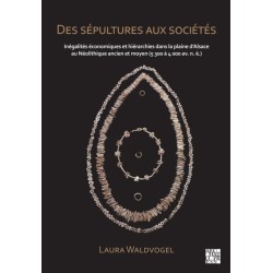 Des sepultures aux societes : Inegalites economiques et hierarchies dans la plaine d’Alsace au Neolithique ancien et moyen (5 300 a 4 000 av. n. e.)