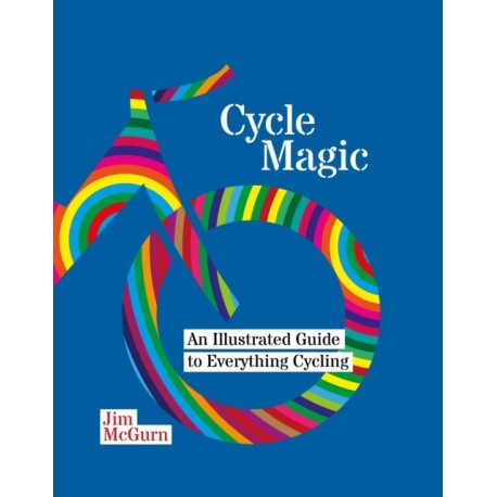 Cycle Magic: An Illustrated Guide to Everything Cycling