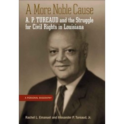 A More Noble Cause: A. P. Tureaud and the Struggle for Civil Rights in Louisiana