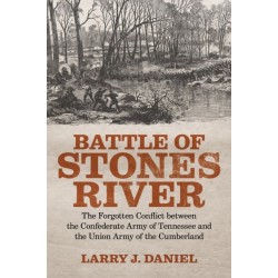 Battle of Stones River: The Forgotten Conflict Between the Confederate Army of Tennessee and the Union Army of the Cumberland