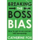 Breaking the Boss Bias: How to Get More Women Into Leadership Roles