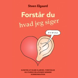 Forstår du, hvad jeg siger?: Kunsten at skabe klarhed, forståelse og stærke relationer gennem kommunikation