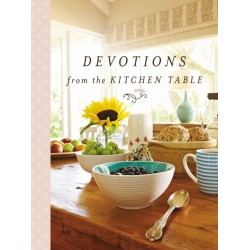 Devotions from the Kitchen Table: Meditations to Nourish Your Heart and Soul (A 90-Day Devotional)