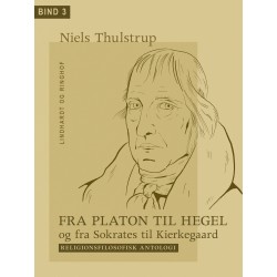 Fra Platon til Hegel og fra Sokrates til Kierkegaard. Bind 3: Religionsfilosofisk antologi