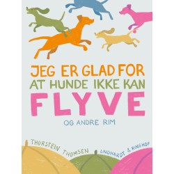 Jeg er glad for at hundene ikke kan flyve – og andre rim