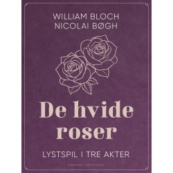 De hvide roser. Lystspil i tre akter
