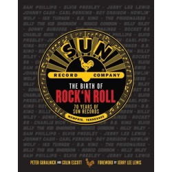 The Birth of Rock 'n' Roll: The Illustrated Story of Sun Records and the 70 Recordings That Changed the World